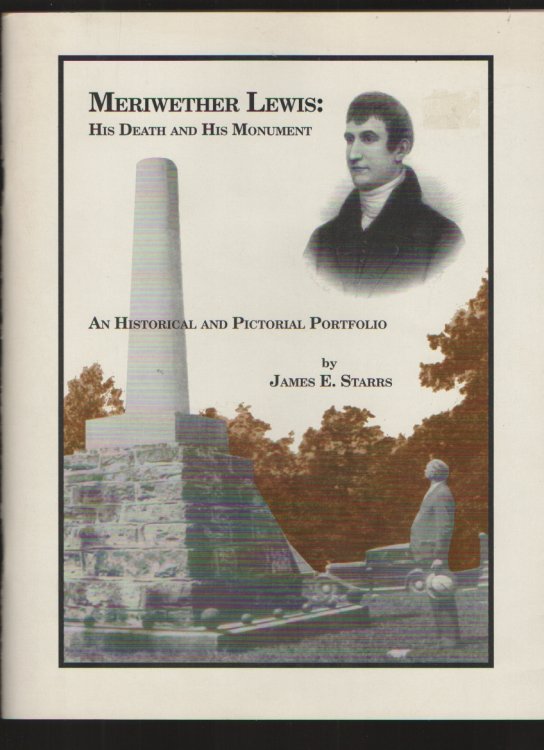 Meriwether Lewis His death and his monument : an historical and pictorial portfolio