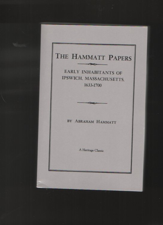 The Hammatt papers Early inhabitants of Ipswich, Massachusetts, 1633-1700