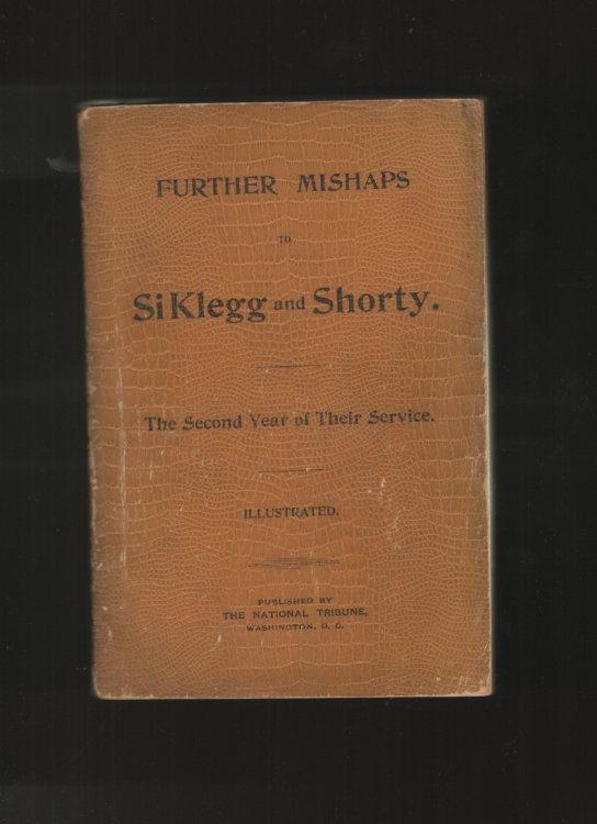 Further Mishaps to Si Klegg and Shorty The Second Year of Their Service