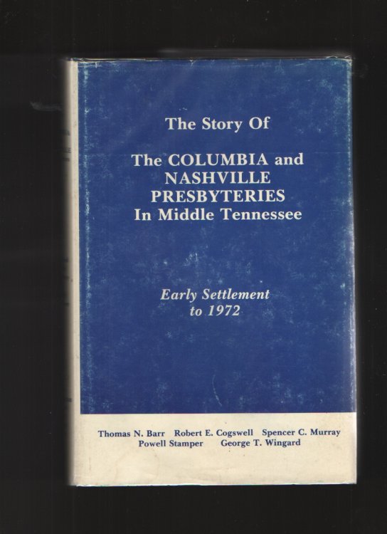 The Story Of The Columbia And Nashville Presbyteries In Middle Tennessee, Early Settlement To 1972
