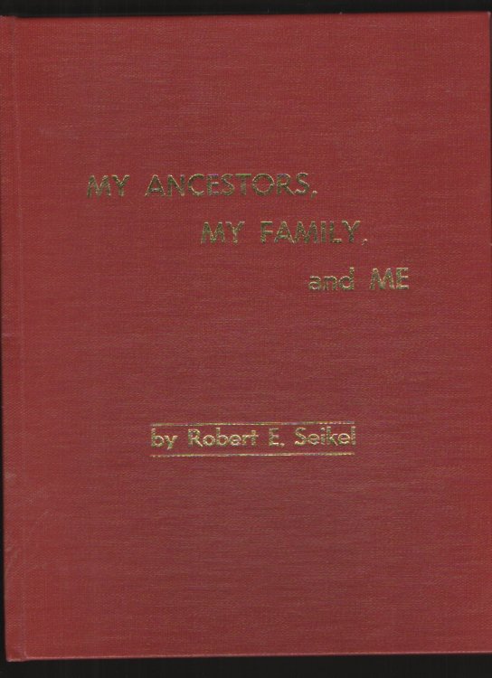 My ancestors, my family, and me A personal history of the Seikel and DuBoise families who settled in Pottawatomie County, Oklahoma