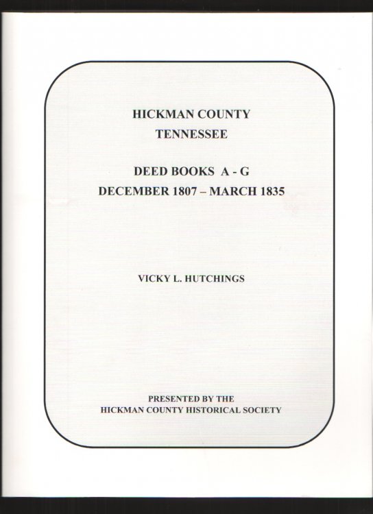 Hickman County Tennessee Deed Books A-G, December 1807 - March 1835