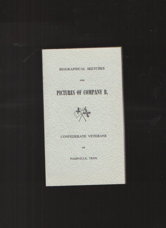 Biographical Sketches and Pictures of Company B, Confederate Veterans of Nashville, Tenn.