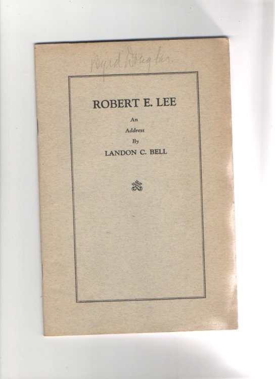 Robert E. Lee An Address Before Dixie Chapter United Daughters of the Confederacy Columbus, Ohio in Celebration of General.