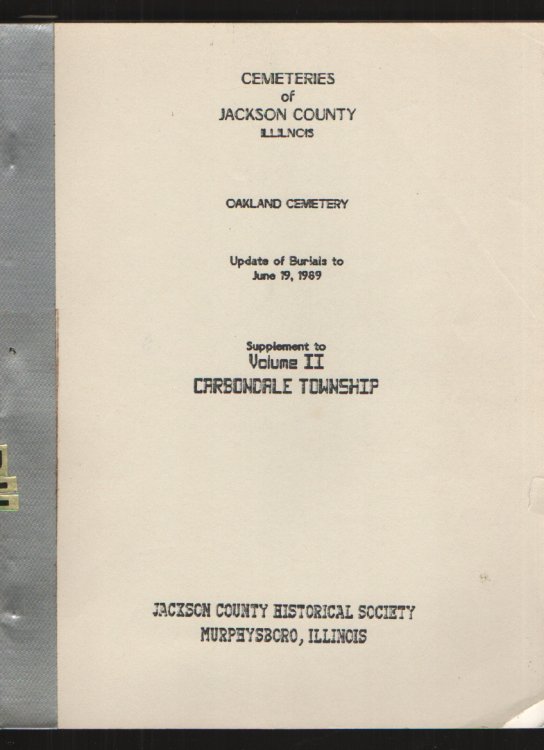 Cemeteries of Jackosn County, Illinois - Oakland Cemetery Supplement to Volume II Carbondale Township
