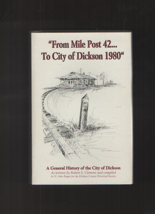 Image for From Mile Post 42 .to the City of Dickson 1980 A General History of the City of Dickson From Mile Post 42 .to the City of Dickson 1980 A General History of the City of Dickson