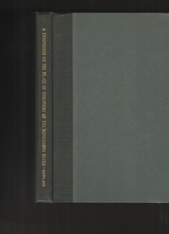 A Symposium on the Place of Discovery of the Mississippi River By Hernando De Soto