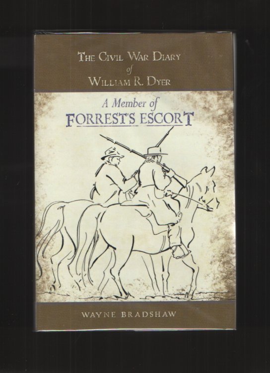 The Civil War Diary of William R. Dyer A Member of Forrest's Escort