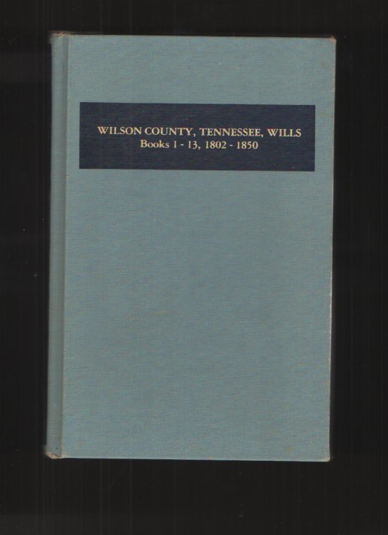 Image for Wilson County, TN. Will Abstracts, 1802-1850 Wilson County, TN. Will Abstracts, 1802-1850