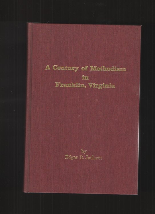 A Century of Methodism in Franklin, Virginia, from the Year of its Beginning through May 31, 1971