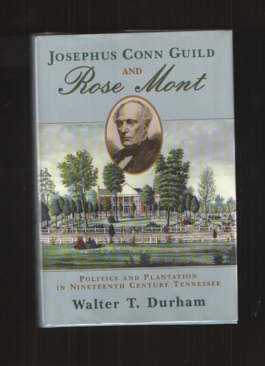 Josephus Conn Guild and Rose Mont Politics and Plantation in Nineteenth Century Tennessee