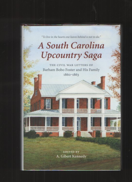 A South Carolina Upcountry Saga The Civil War Letters of Barham Bobo Foster and His Family, 18601863