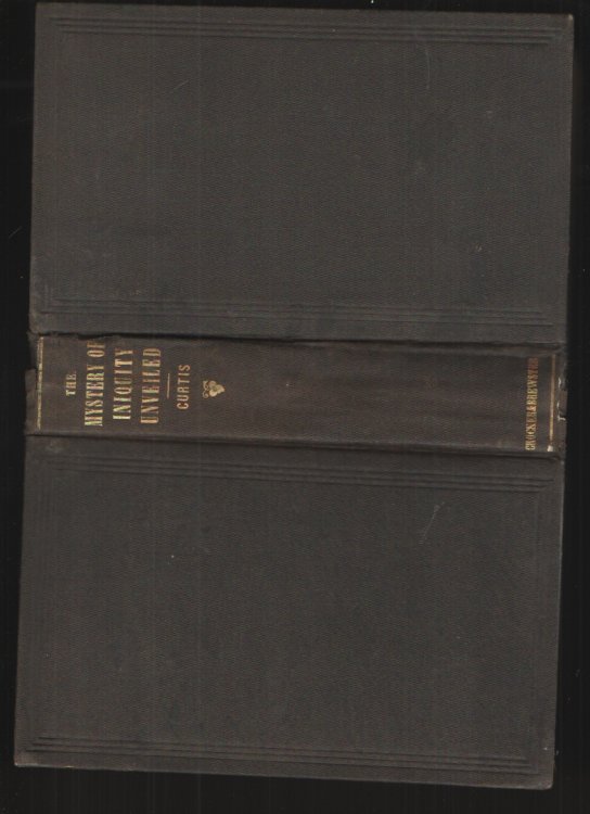 The Mystery of Iniquity Unveiled; Or, Popery Unfolded and Refuted, and its Destination Shown in the Light of Prophetic Scripture, in Seven Discourses,