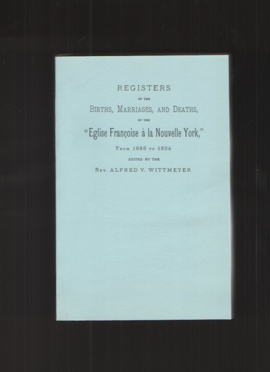 Registers of the Births, Marriages, and Deaths of the Eglise Francoise a La Nouvelle York, from 1688 to 1804