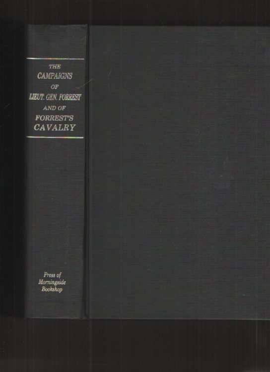 The Campaigns of Lieut. - Gen. N. B. Forrest, and of Forrest's Cavalry With Portraits, Maps and Illustrations