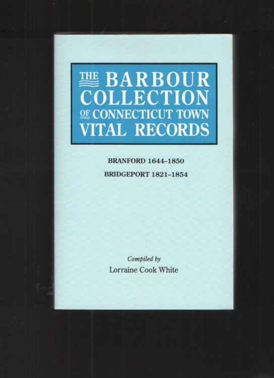 The Barbour Collection of Connecticut Town Vital Records Branford 1644-1850; Bridgeport 1821-1854