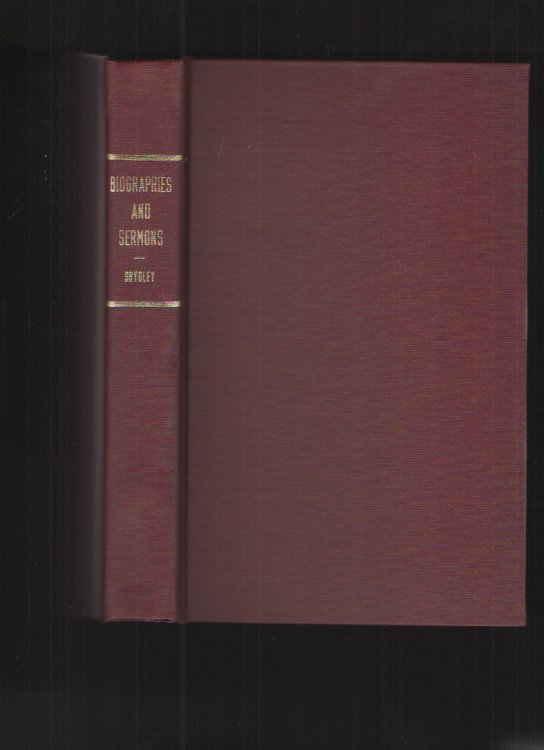 Biographies and Sermons A Collection of Original Sermons by Different Men, with a Biographical Sketch of Each Man