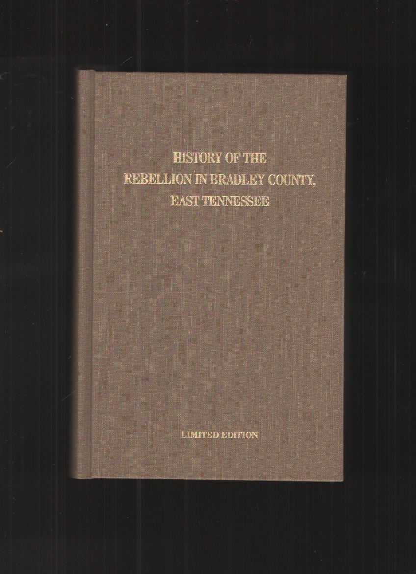 The History of the Rebellion in Bradley County, East Tennessee