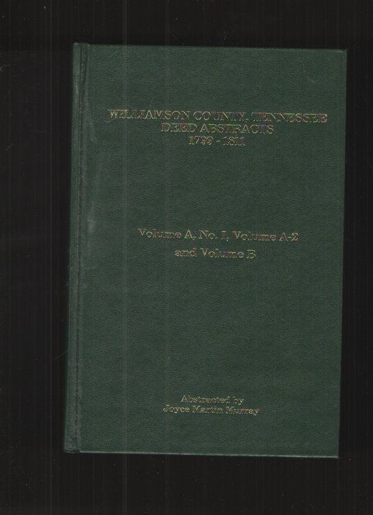 Williamson County, Tennessee, Deed Abstracts, 1799-1811 Abstracts of Deed Books, Volume A, No. 1, Volume A-2 and Volume B