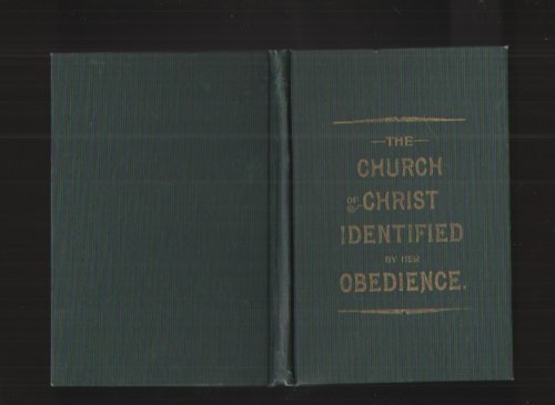 THE CHURCH of CHRIST IDENTIFIED by Her Obedience to Spiritual Teaching and Practice, Not-Resistance of Evil, Proper Observance of Ordinances, and Separation from all Unfaithful Worship.