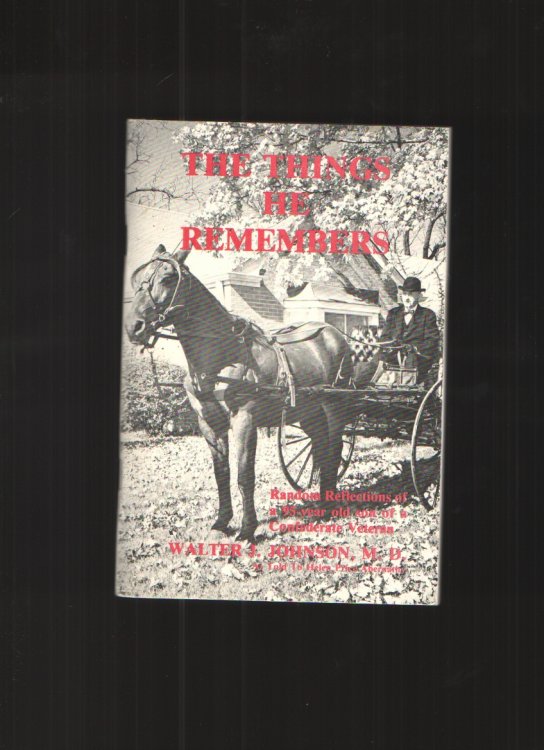 The Things He Remembers Random Reflections of a 95 Year Old Son of a Confederate Veteran