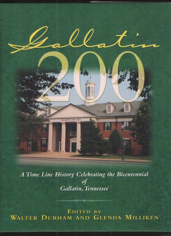 Gallatin 200: A Time Line History Celebrating the Bicentennial of Gallatin, Tennessee