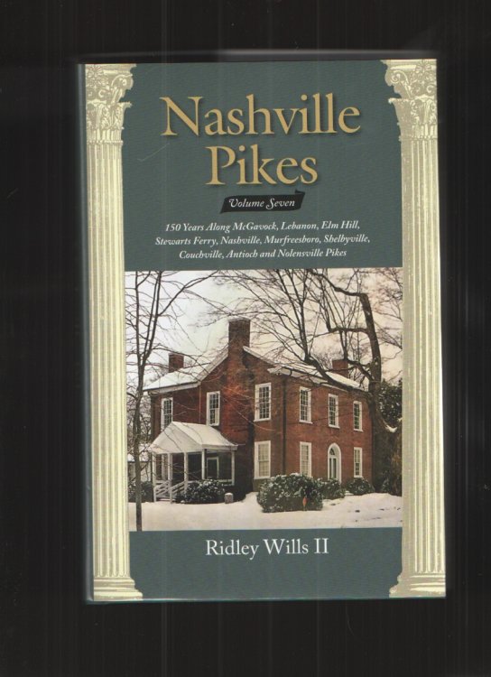 Nashville Pikes, Volume Seven 150 Years Along McGavock, Lebanon, Elm Hill, Stewarts Ferry, Nashville, Murfreesboro, Shelbyville, Couchville, Anitoch and Nolensville Pikes