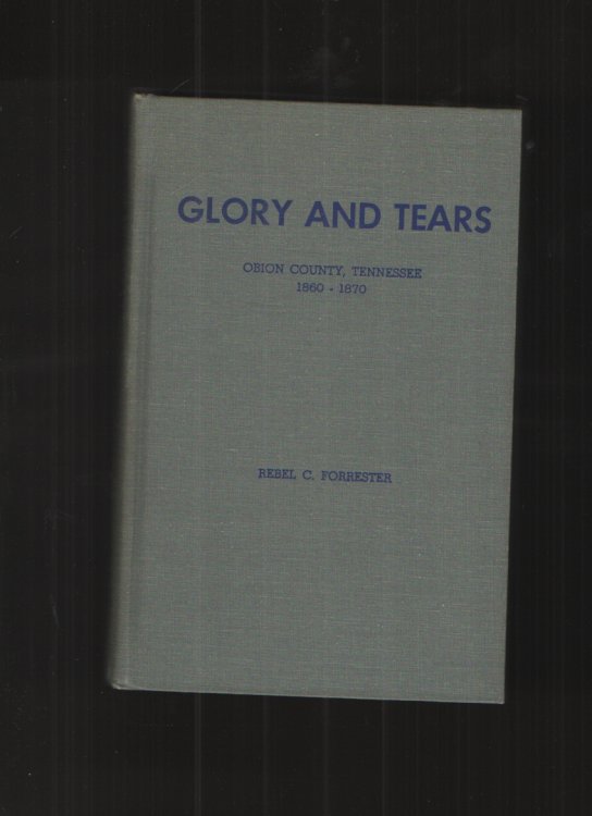 Glory and Tears - First Edition Obion County, Tennessee, 1860-1870