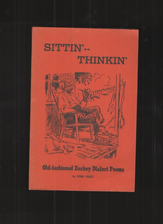 Sittin' - Thinkin' Old Fashioned Darkey Dialect Poems for Your Amusement, Entertainment, and Edification