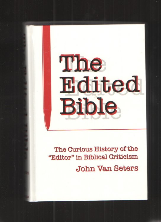The Edited Bible The Curious History of the Editor in Biblical Criticism