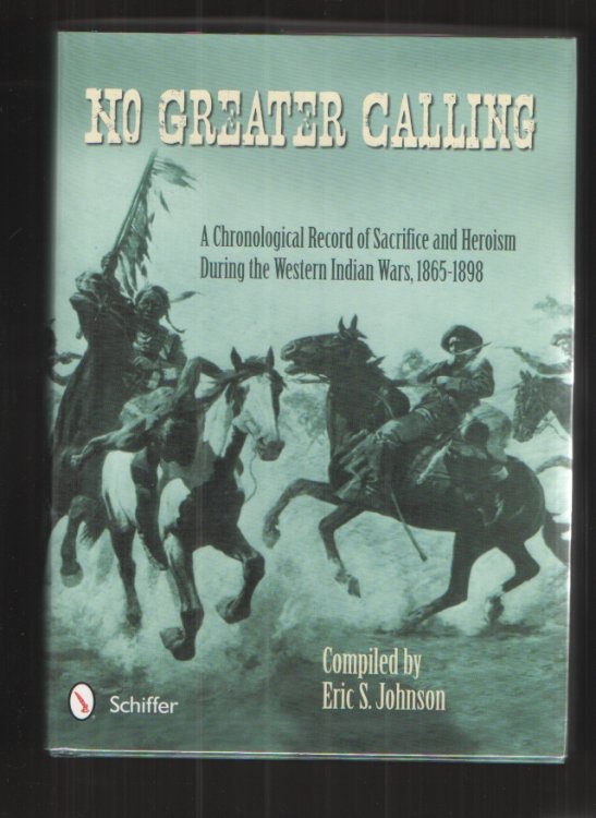 No Greater Calling A Chronological Record of Sacrifice and Heroism During the Western Indian Wars, 1865-1898