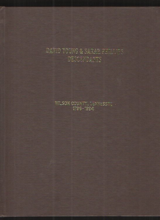David Young and Sarah Phillips Descendants Wilson County, Tennessee 1796-1994