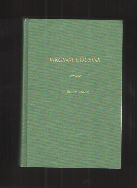 Virginia Cousins A Study of the Ancestry and Posterity of John Goode of Whitby, a Virginia Colonist of the Seventeenth Century : with Notes Upon . Gode, Goad, Goode or Good from 1148 to 1887