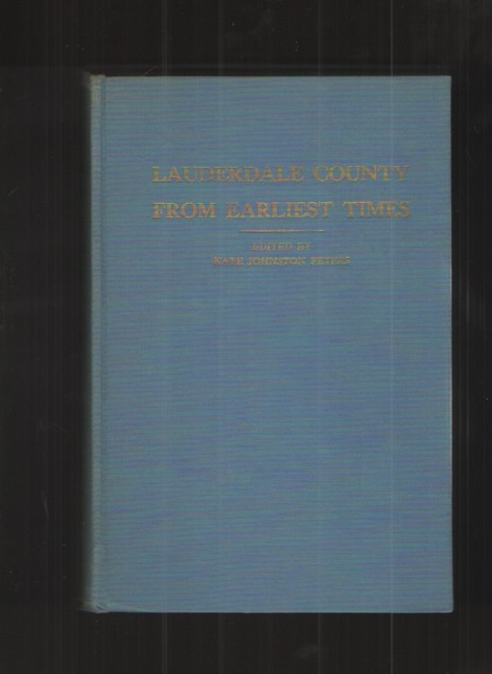 LAUDERDALE COUNTY from EARLIEST TIMES - an Intimate and Informal Accound of the Towns and Communities, its Families and Famous Individuals.