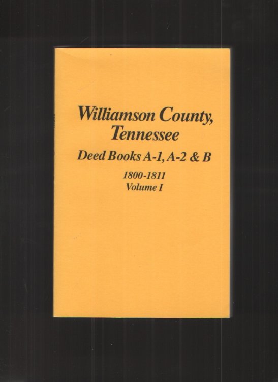 Williamson County, Tennessee Deed Books A-1, A-2 & B, 1800-1811, Volume 1
