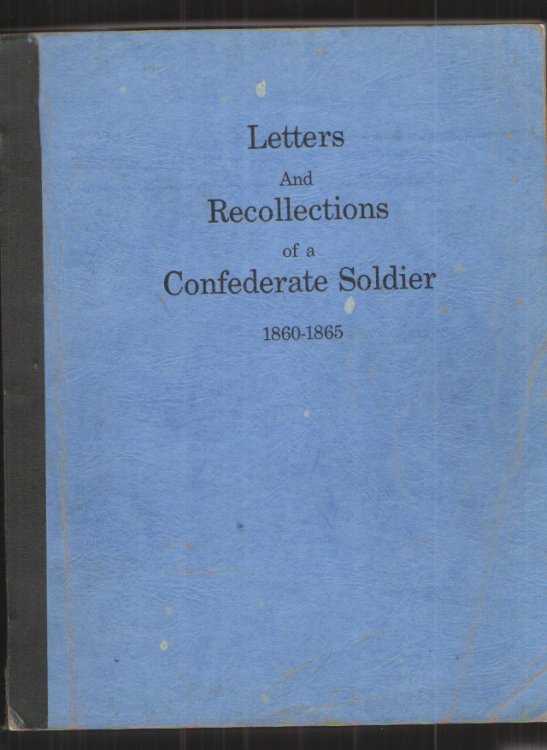 Letters and Recollections of a Confederate Soldier 1860 - 1865