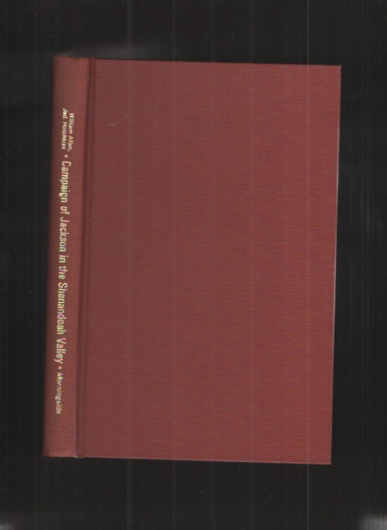 History of the Campaign of Gen. T. J. (Stonewall) Jackson in the Shenandoah Valley of Virginia From November 4, 1861 to June 17, 1862