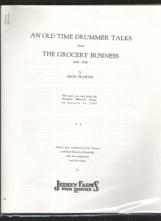 An Old Time Drummer Talks about the Grocery Business 1846 - 1946 Delivered before the Tennessee Historical Society on January 14, 1947