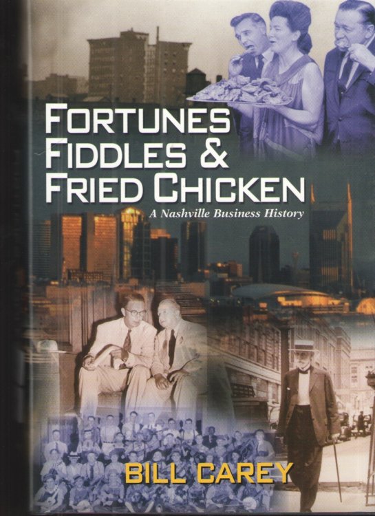 Fortunes Fiddles and Fried Chicken A Nashville Business History