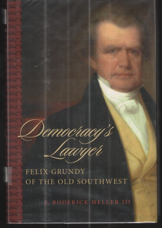 Democracy's Lawyer Felix Grundy of the Old Southwest