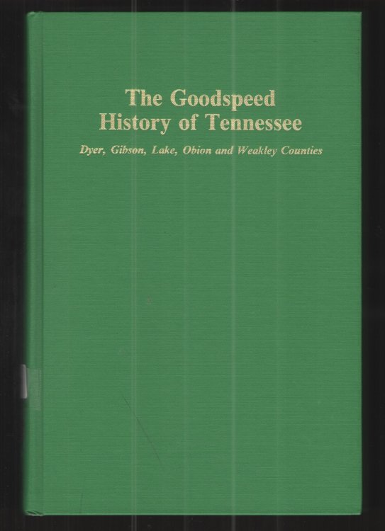 The Goodspeed History of Tennessee Dyer, Gibson, Lake, Obion and Weakley Counties