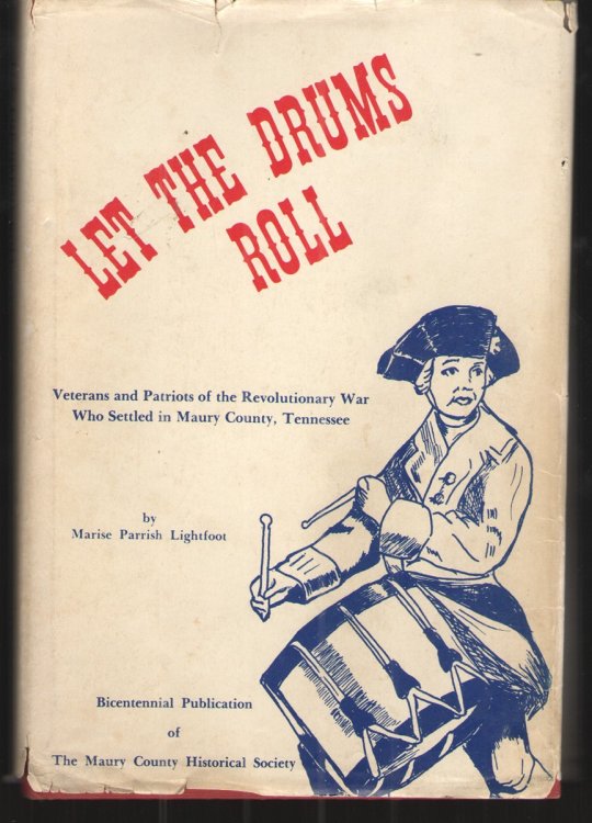 Let the Drums Roll Veterans and patriots of the Revolutionary War who settled in Maury County, Tennessee
