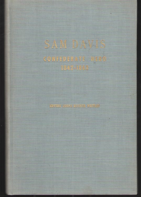 SAM DAVIS Confederate Hero, 1842-1863