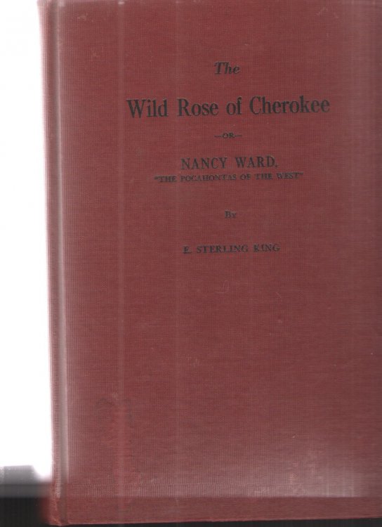 The Wild Rose of Nancy Wad, the Pocahontas of the West A Story of the Early Exploration, Occupancy and Settlement of the State of Tennessee