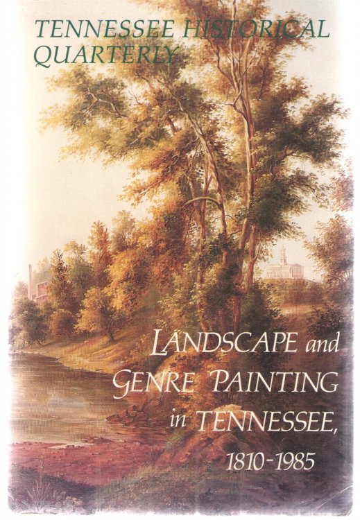 Tennessee Historial Quarterly: Landscape and Genre Painting in Tennessee, 1810-1985