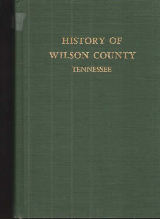 The History of Wilson County, Tennessee Its Land and its Life