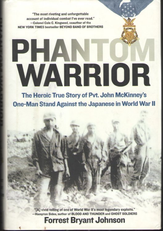 Phantom Warrior The Heroic True Story of Pvt. John McKinney's One-Man Stand Against the Japanese in World War II