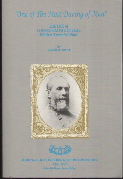 One of the Most Daring of Men The Life of Confederate General Williams Tatum Wofford