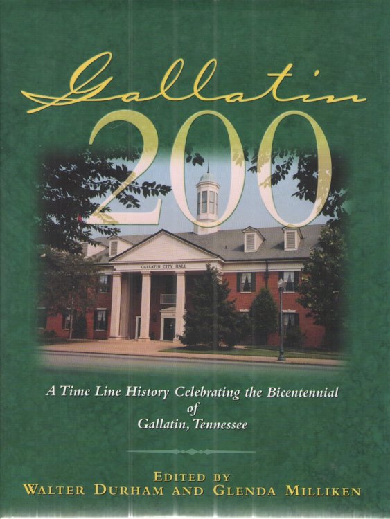 Gallatin 200: A Time Line History Celebrating the Bicentennial of Gallatin, Tennessee