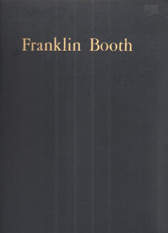 Franklin Booth Sixty Reproductions from Original Drawings with an Appreciation by Earnest Elmo Calkins and an Introduction by Meredith Nicholson